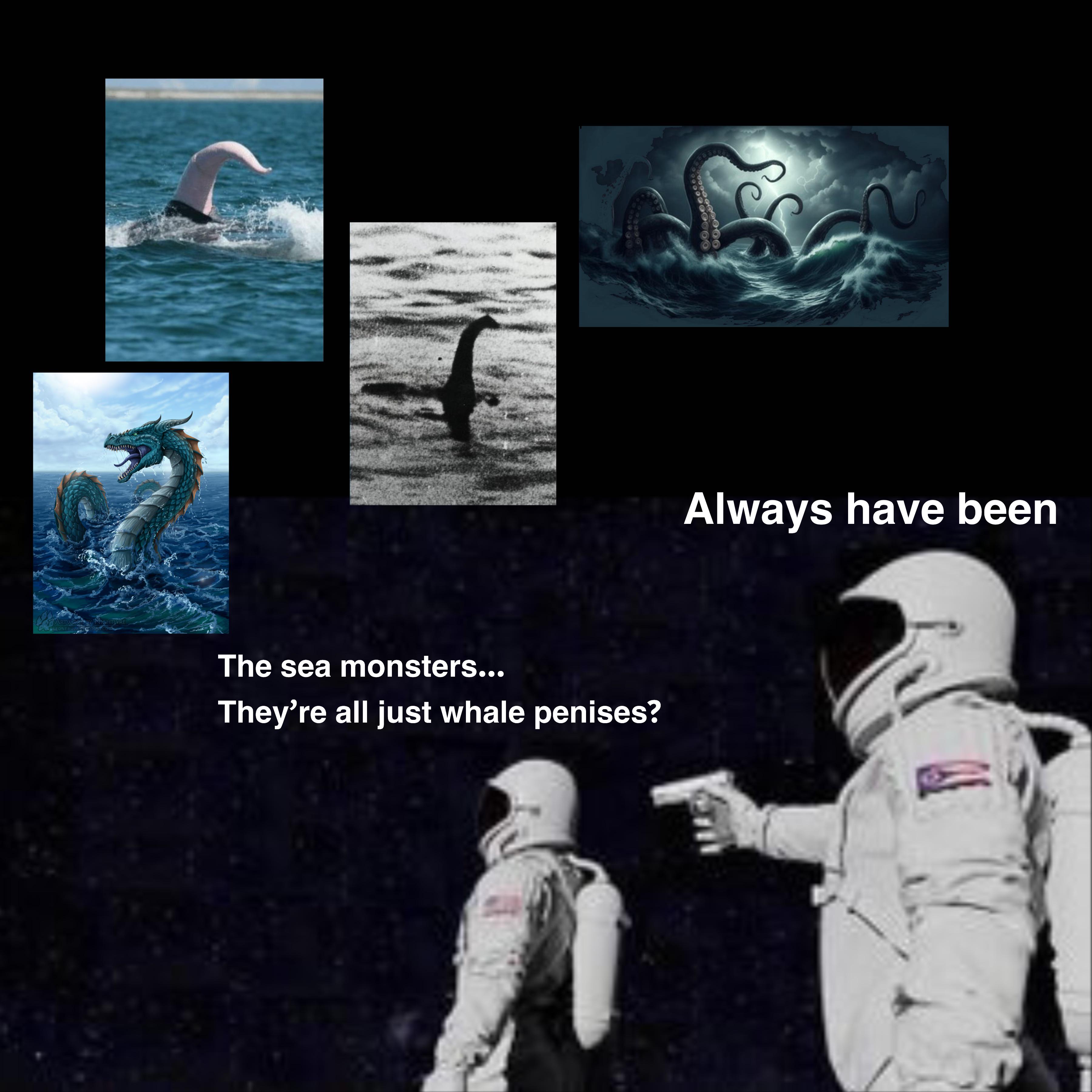 Two astronauts in space; one points a gun at the other. Text: 'The sea monsters... They’re all just whale penises?' and 'Always have been' with images of sea monsters and a whale penis.