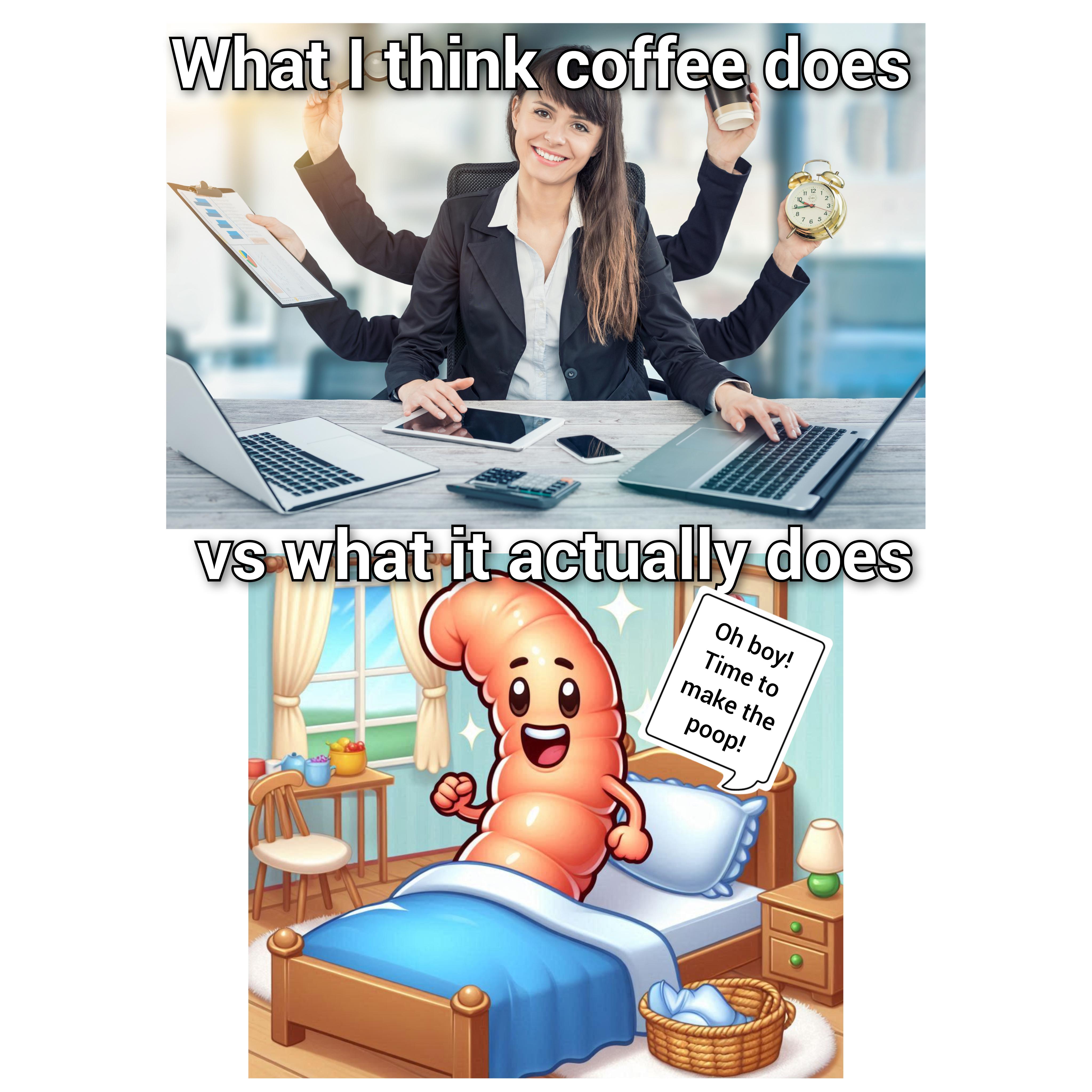 Top image: Businesswoman multitasking with multiple arms in office setting. Bottom image: Cartoon intestine in bed saying 'Oh boy! Time to make the poop!' with text 'What I think coffee does vs what it actually does.'