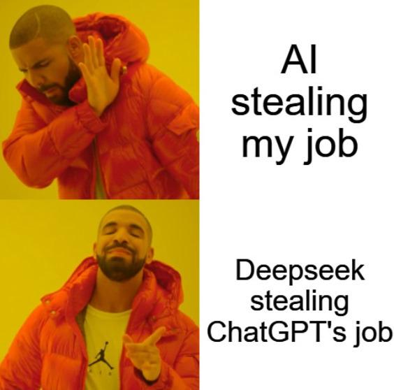 Two-panel meme with Drake. Top panel: hand raised rejecting 'AI stealing my job'. Bottom panel: pointing approvingly at 'Deepseek stealing ChatGPT's job'.