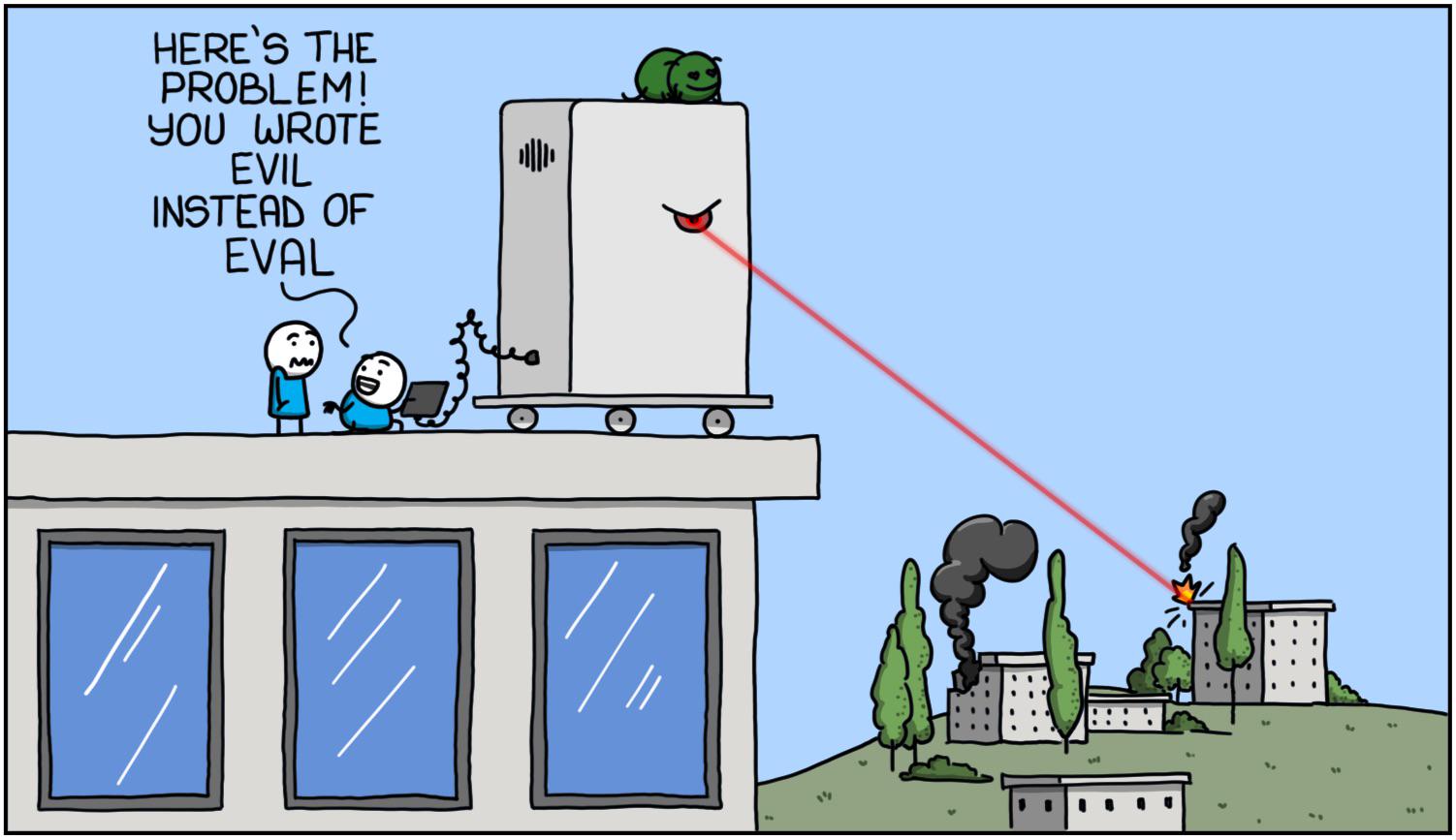 A cartoon with two stick figures on a rooftop; one points at a computer connected to a large robot shooting a laser with the text 'Here's the problem! You wrote evil instead of eval'.