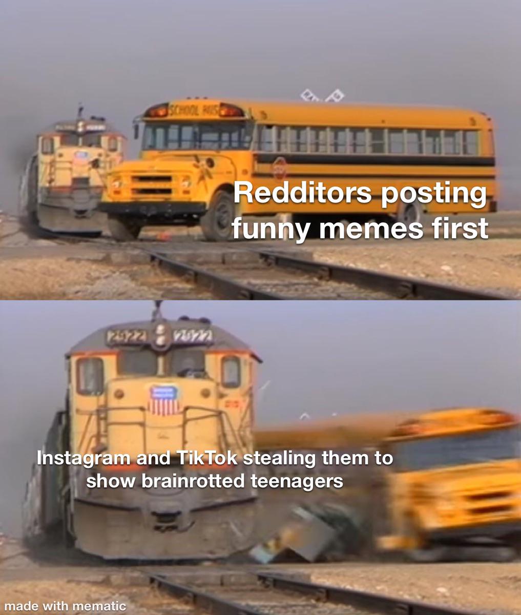 A school bus labeled 'Redditors posting funny memes first' is hit by a train labeled 'Instagram and TikTok stealing them to show brainrotted teenagers'.