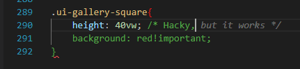 Screenshot of CSS code with a class .ui-gallery-square having height: 40vw; background: red!important; and a comment 'Hacky, but it works'
