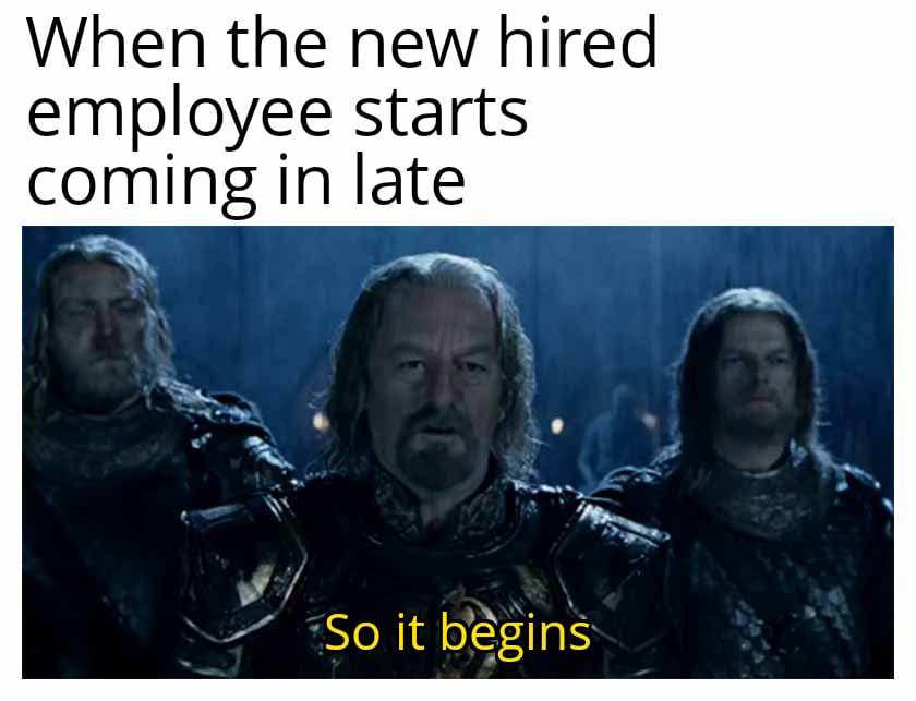 Three armored figures in dark setting, text reads "When the new hired employee starts coming in late" above and "So it begins" below.