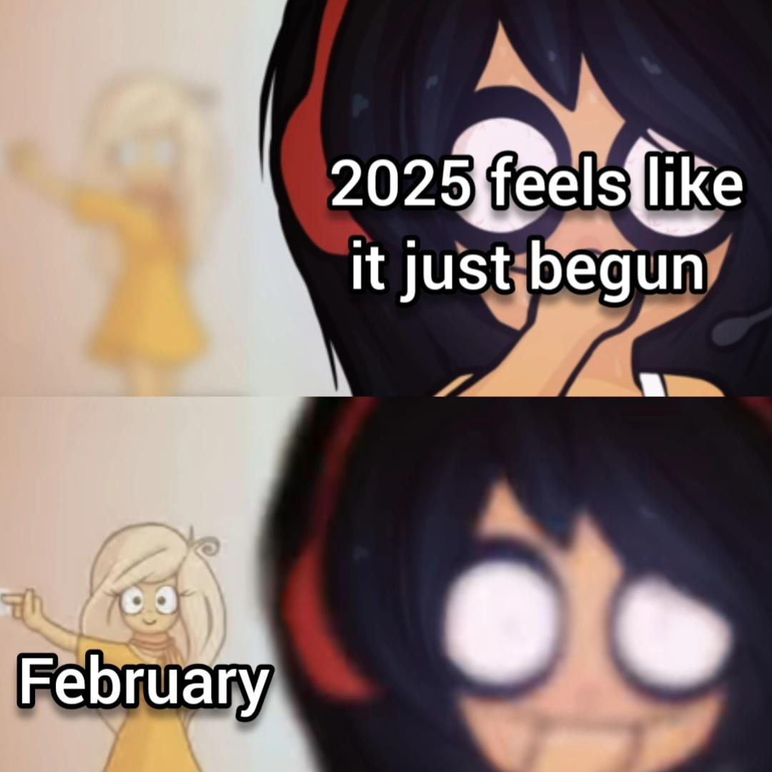 Top image: Cartoon girl with black hair and red headphones, text reads '2025 feels like it just begun'. Bottom image: Same scene zoomed out, another cartoon girl in yellow pointing, text reads 'February'.