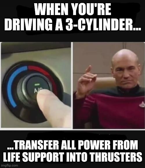 A hand adjusting an AC knob in a car on the left, and a sci-fi captain gesturing on the right with the text 'WHEN YOU'RE DRIVING A 3-CYLINDER... TRANSFER ALL POWER FROM LIFE SUPPORT INTO THRUSTERS'.