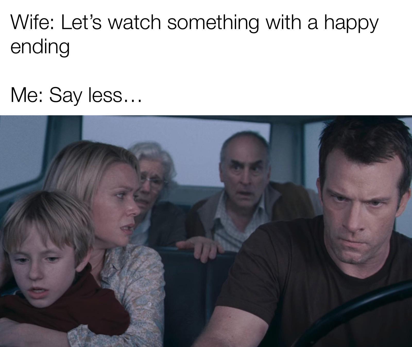 Car interior with visible blurred faces. Text: 'Wife: Let’s watch something with a happy ending. Me: Say less…'