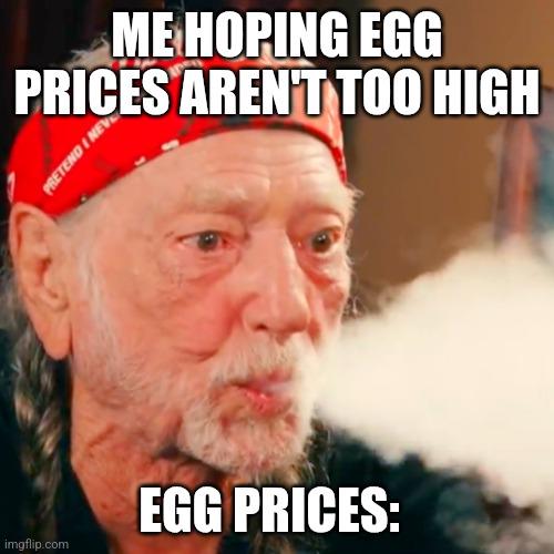 Meme with text 'Me hoping egg prices aren't too high' and 'Egg prices:' with visible vape smoke.