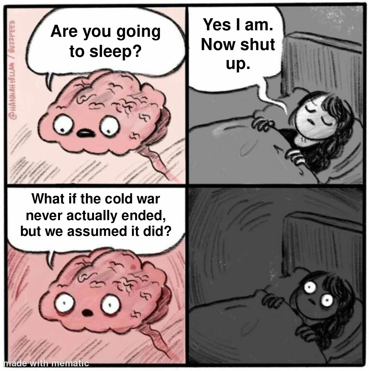 Comic of a person trying to sleep but their brain asks, 'What if the cold war never actually ended, but we assumed it did?'